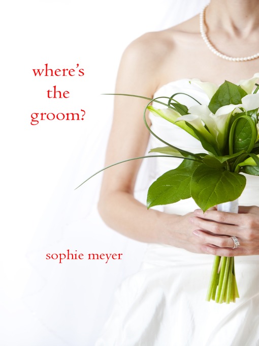 Title details for Where's the Groom? by Sophie Meyer - Available
